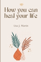 How you can heal your life: You Can Heal B0BMDPJ7GX Book Cover