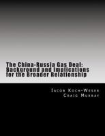 The China-Russia Gas Deal: Background and Implications for the Broader Relationship 150038030X Book Cover