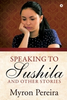 Speaking to Sushila and Other Stories 164650917X Book Cover