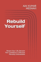 Rebuild Yourself: Restart Your Life, Reclaim Your Confidence & Become Mentally Unbreakable B0H21R8ZLQ Book Cover