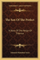 The Son of the Prefect: A Story of the Reign of Tiberius 0548494878 Book Cover