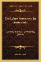 The Labor Movement In Australasia: A Study In Social Democracy 1165116642 Book Cover