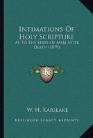 Intimations of Holy Scripture As to the State of Man After Death 1166026809 Book Cover