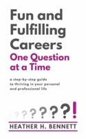 Fun and Fulfilling Careers One Question at a Time: A Step-by-Step Guide to Thriving in Your Personal and Professional Life 1954263007 Book Cover