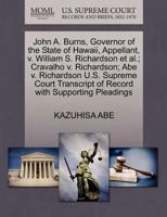 John A. Burns, Governor of the State of Hawaii, Appellant, v. William S. Richardson et al.; Cravalho v. Richardson; Abe v. Richardson U.S. Supreme Court Transcript of Record with Supporting Pleadings 1270594656 Book Cover