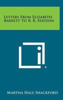 Letters From Elizabeth Barrett To B. R. Haydon 1162996544 Book Cover