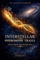 Interstellar Pheromone Trails: Chemical Signals Spanning Light-Years B0H1K647JR Book Cover