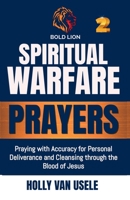 Spiritual Warfare Prayers: Praying with Accuracy for Personal Deliverance and Cleansing through the Blood of Jesus B0FRVXKHB8 Book Cover