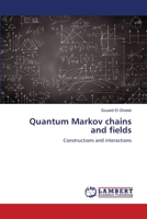 Quantum Markov chains and fields: Constructions and interactions 6203846775 Book Cover