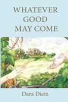 Whatever Good May Come: Silent No Longer: One Women's Journey From Abuse to Victory 1727211650 Book Cover
