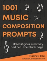 1001 Music Composition Prompts: Unleash Your Creativity and Beat the Blank Page 9918954892 Book Cover