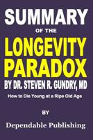Summary of The Longevity Paradox by Dr. Steven R. Gundry, MD: How to Die Young at a Ripe Old Age 1098926110 Book Cover
