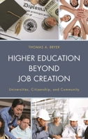Higher Education Beyond Job Creation: Universities, Citizenship, and Community 0739196340 Book Cover