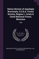 Status Review of Aquilegia Brevistyla, U.S.D.A. Forest Service, Region 1; Lewis & Clark National Forest, Montana 1341834689 Book Cover