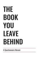 The Book You Leave Behind: A Questionnaire Memoir 1684116503 Book Cover
