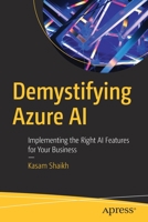Demystifying Azure AI: Implementing the Right AI Features for Your Business 1484262182 Book Cover