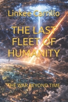 THE LAST FLEET OF HUMANITY: THE WAR BEYOND TIME (The Final Voyage of Humanity) B0GHG19XD4 Book Cover