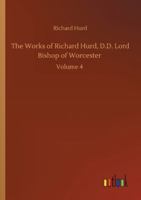 The Works of Richard Hurd, D.D. Lord Bishop of Worcester: Volume 4 3752351217 Book Cover
