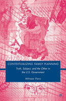 Contextualizing Family Planning: Truth, Subject, and the Other in the U.S. Government 0230607985 Book Cover
