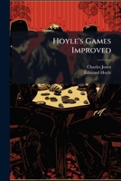 Hoyle's Games Improved: Consisting of Practical Treatsies On Whist, Quadrille, Piquet ... with an Essay On Game Cocks and the Rules &c. at Horse Races ... for Betting Upon Equal Or Advantageous Terms 1148268073 Book Cover
