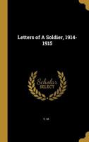 Letters of a Soldier, 1914-1915 1117916561 Book Cover