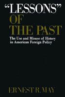 "Lessons" of the Past: The Use and Misuse of History in American Foreign Policy (Galaxy Books) 0195018907 Book Cover
