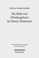 Die Rede von Wiedergeburt Im Neuen Testament : Ein Metapherntheoretisch Orientierter Neuansatz Nach 100 Jahren Forschungsgeschichte 3161553403 Book Cover