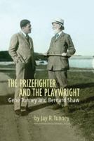 The Prizefighter and the Playwright: Gene Tunney and George Bernard Shaw 1554076412 Book Cover