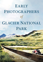 Early Photographers of Glacier National Park 1634994264 Book Cover