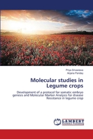 Molecular studies in Legume crops: Development of a protocol for somatic embryo genesis and Molecular Marker Analysis for disease Resistance in legume crop 3659641324 Book Cover