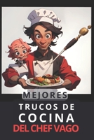 Mejores Trucos de Cocina del Chef Vago: Atajos y recetas fáciles para gente con prisa B0CH2CZ1LN Book Cover