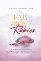 Far Above Rubies: A Journey to Discovering Your Worth as God's Valuable Woman B0GT1CQ1JD Book Cover