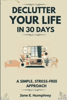 Declutter Your Life in 30 Days: A Simple, Stress-Free Approach B0FRS5G4RL Book Cover