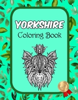 Yorkshire Coloring Book: Yorkshire Terrier Coloring Book - Perfect Yorkies Gifts Idea for Adults and Older Kids B08YQMC28G Book Cover