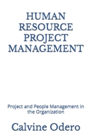 HUMAN RESOURCE PROJECT MANAGEMENT: Project and People Management in the Organization B0CKXL3JS9 Book Cover