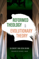 Reformed Theology and Evolutionary Theory 0802874428 Book Cover