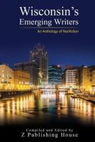 Wisconsin's Emerging Writers: An Anthology of Nonfiction 1726149498 Book Cover