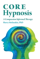 CORE Hypnosis: A Compassion Informed Therapy 152559141X Book Cover