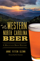 Western North Carolina Beer: A Mountain Brew History 1467139998 Book Cover