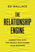 The Relationship Engine: Connecting with the People Who Power Your Business 0814437133 Book Cover