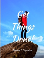 Get Things Done! Planner & Organizer: Planner for men. Weekly And Monthly Organizer with Space for Notes. Perfect for to do list, Ideas or as a Journal. 53 Weeks, 8,5x11 1697086780 Book Cover