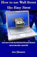 How to Use Wall $Treet Like Easy Street 1542439671 Book Cover