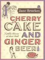 Cherry Cake and Ginger Beer: A Golden Treasury of Classic Treats 0340960892 Book Cover