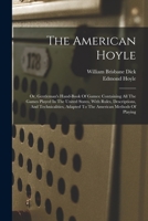 The American Hoyle: Or, Gentleman's Hand-book Of Games: Containing All The Games Played In The United States, With Rules, Descriptions, And Technicalities, Adapted To The American Methods Of Playing 1015901107 Book Cover