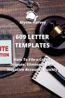 609 Letter Templates: How To File a Credit Dispute, Eliminate Your Negative Accounts Quickly 9991924965 Book Cover