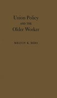 Union Policy and the Older Worker 0837186552 Book Cover