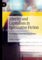 Alterity and Capitalism in Speculative Fiction: Estranging Contemporary History 3031399234 Book Cover