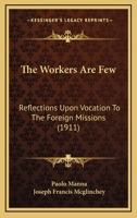 The Workers Are Few: Reflections Upon Vocation to the Foreign Missions 1120937140 Book Cover