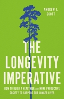 The Longevity Imperative: How to Build a Healthier and More Productive Society to Support Our Longer Lives 1541604504 Book Cover