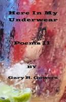 Here In My Underwear: Poems II 1736959689 Book Cover